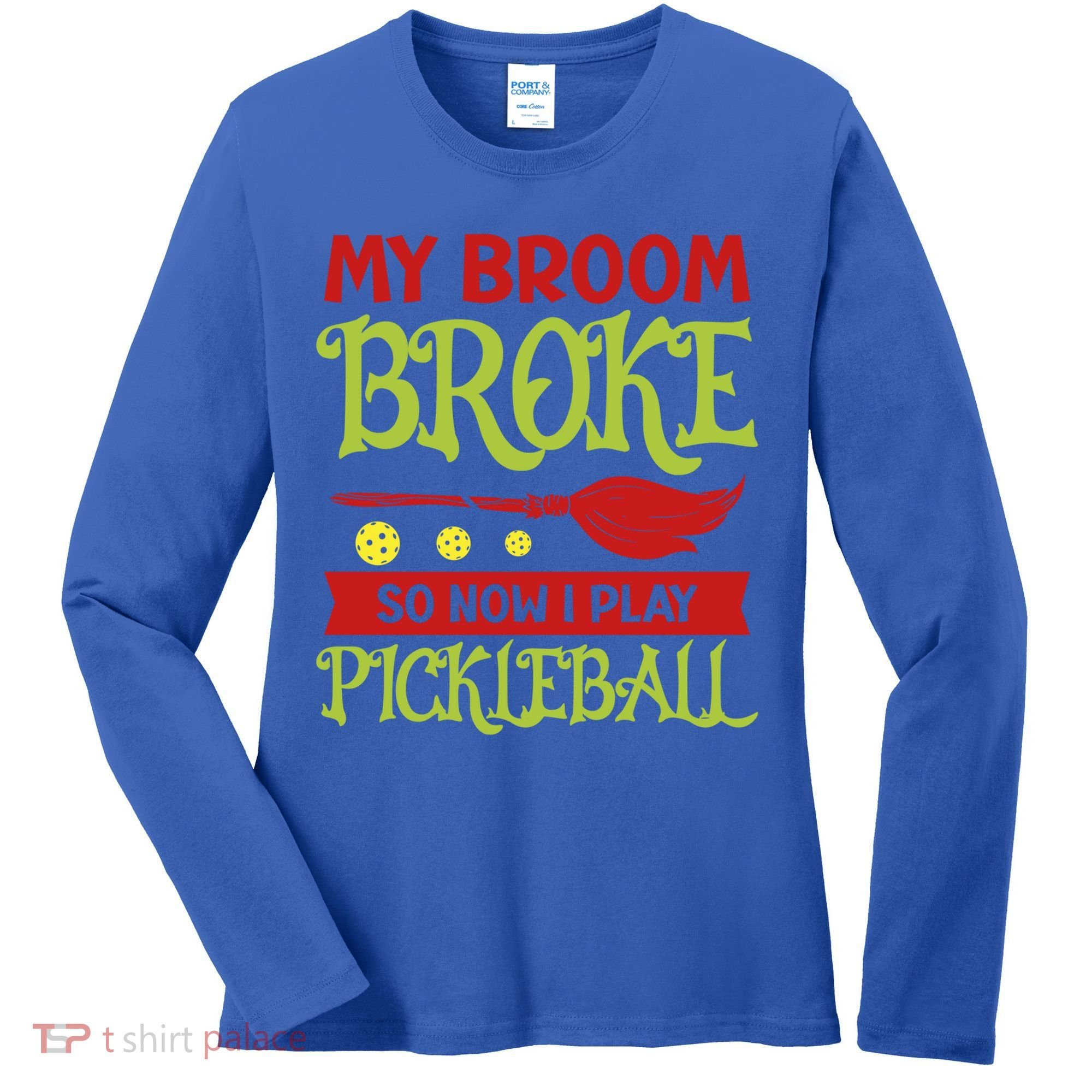 Halloween Pickleball Tee My Broom Broke So I Play Pickleball Gift Women's Long Sleeve Shirt