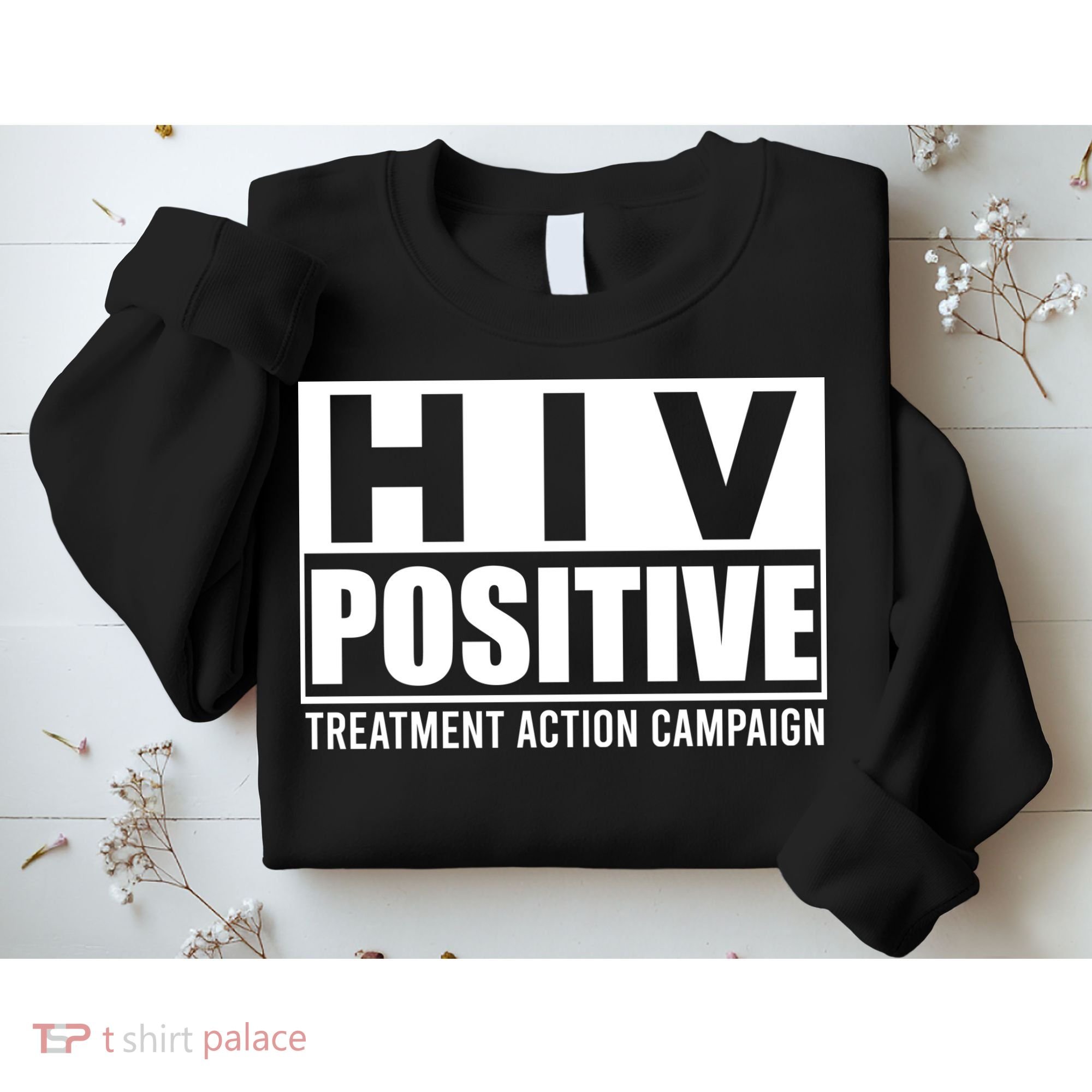 Hiv Positive Treatment Action Campaign Sweatshirt