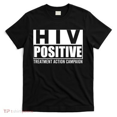 Hiv Positive Treatment Action Campaign T-Shirt