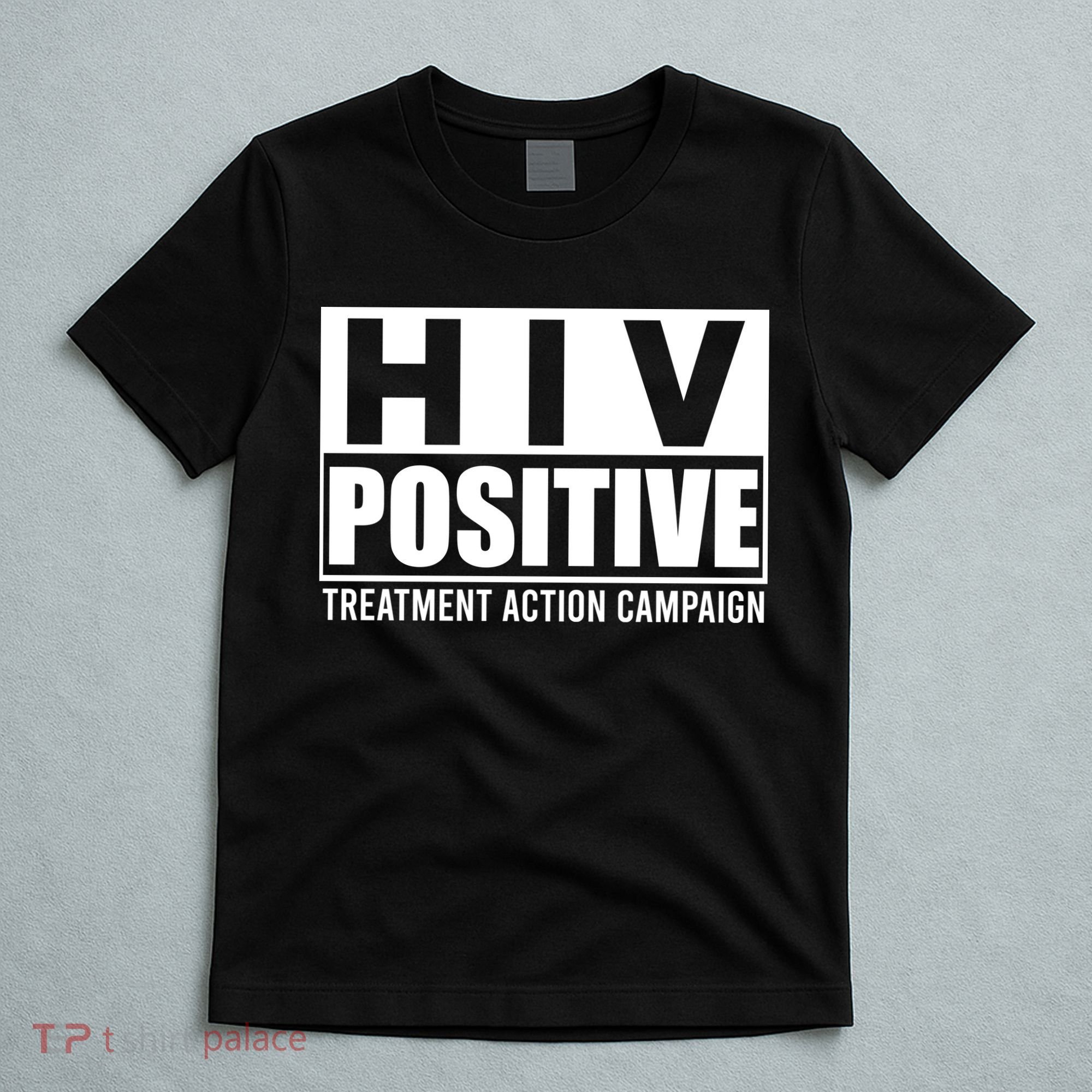 Hiv Positive Treatment Action Campaign T-Shirt