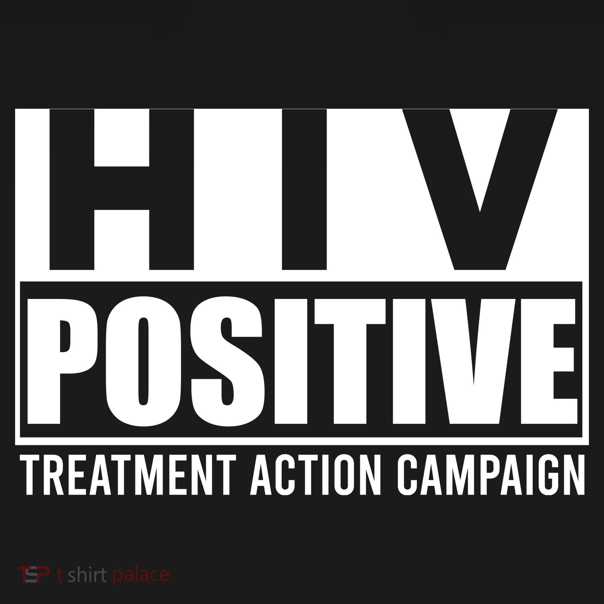 Hiv Positive Treatment Action Campaign T-Shirt