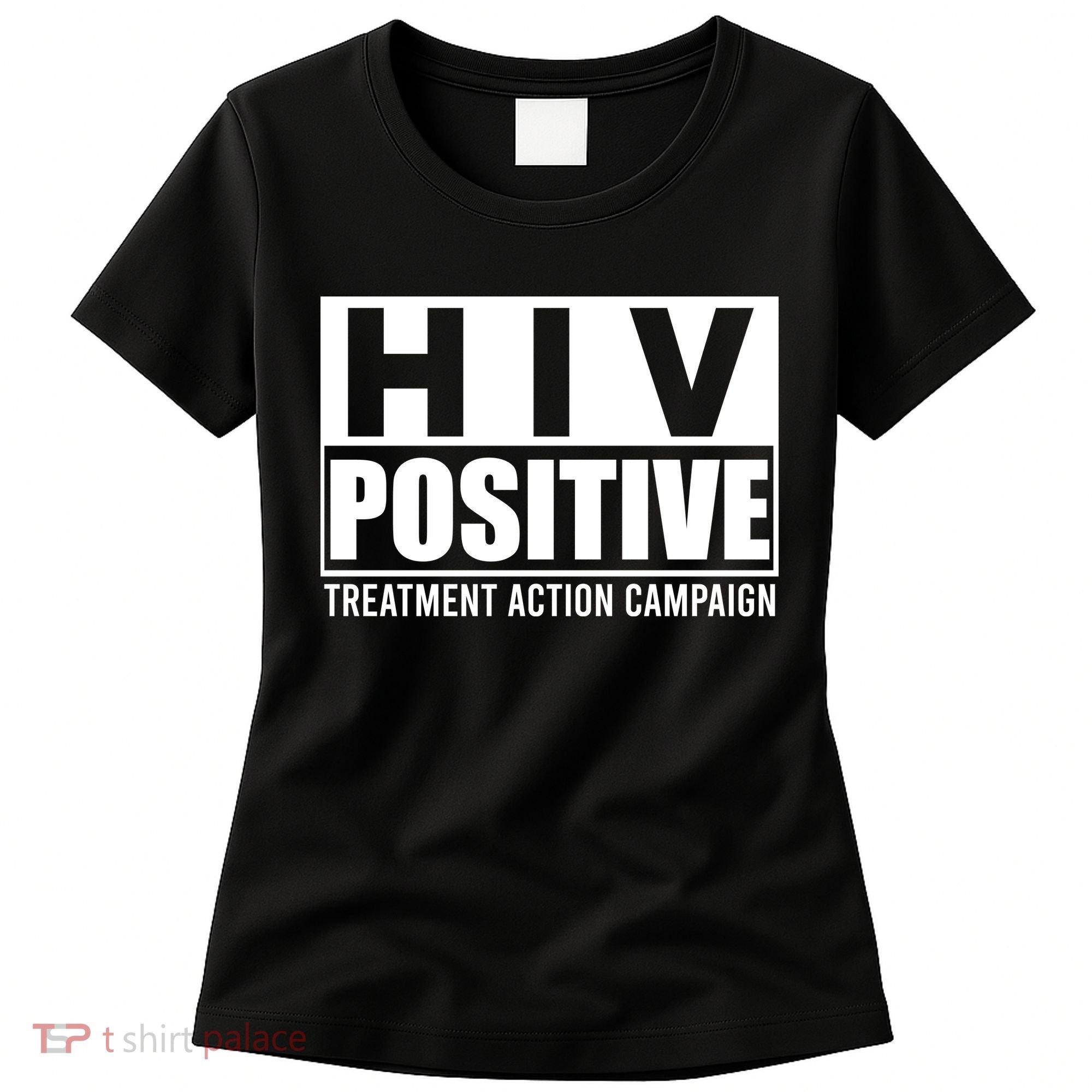 Hiv Positive Treatment Action Campaign Women's T-Shirt