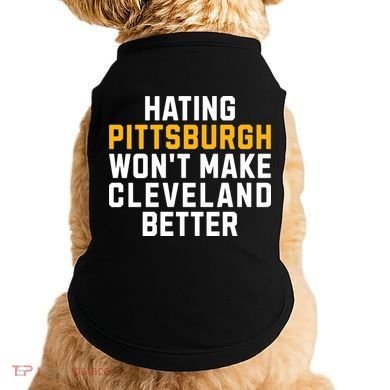 Hating Pittsburgh WonT Make Cleveland Better Doggie Tank