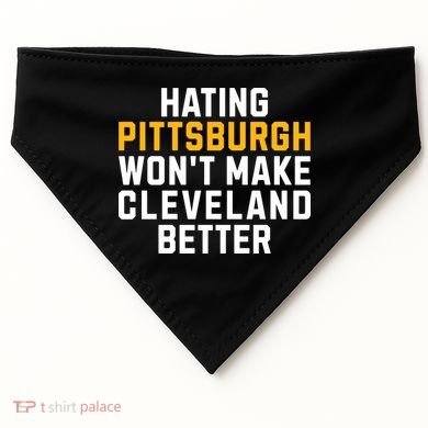 Hating Pittsburgh WonT Make Cleveland Better USA-Made Doggie Bandana