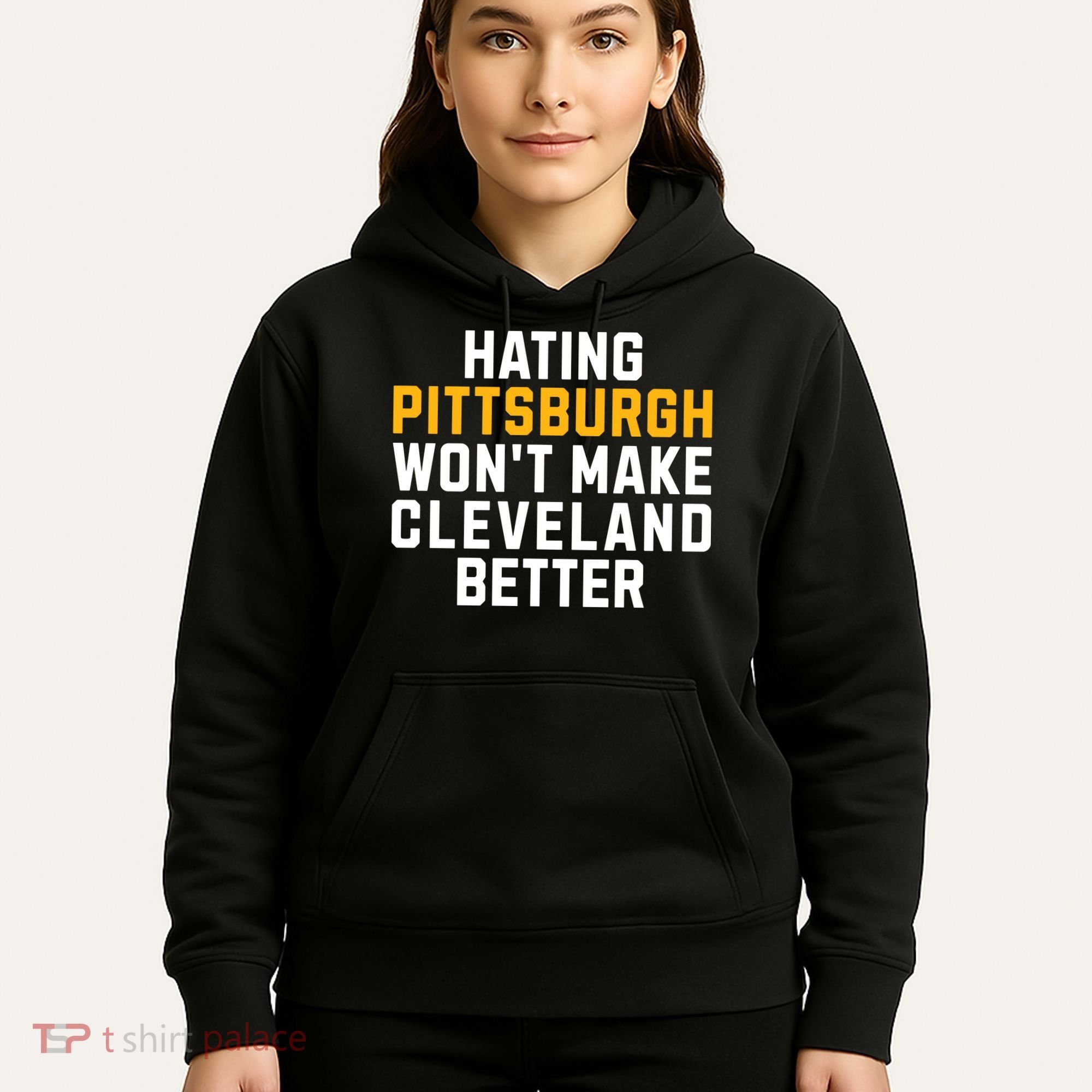 Hating Pittsburgh WonT Make Cleveland Better Hoodie
