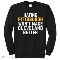 Hating Pittsburgh WonT Make Cleveland Better Sweatshirt thumb 0