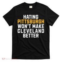 Hating Pittsburgh WonT Make Cleveland Better T-Shirt thumb 0