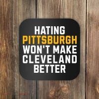 Hating Pittsburgh WonT Make Cleveland Better Coaster thumb 0