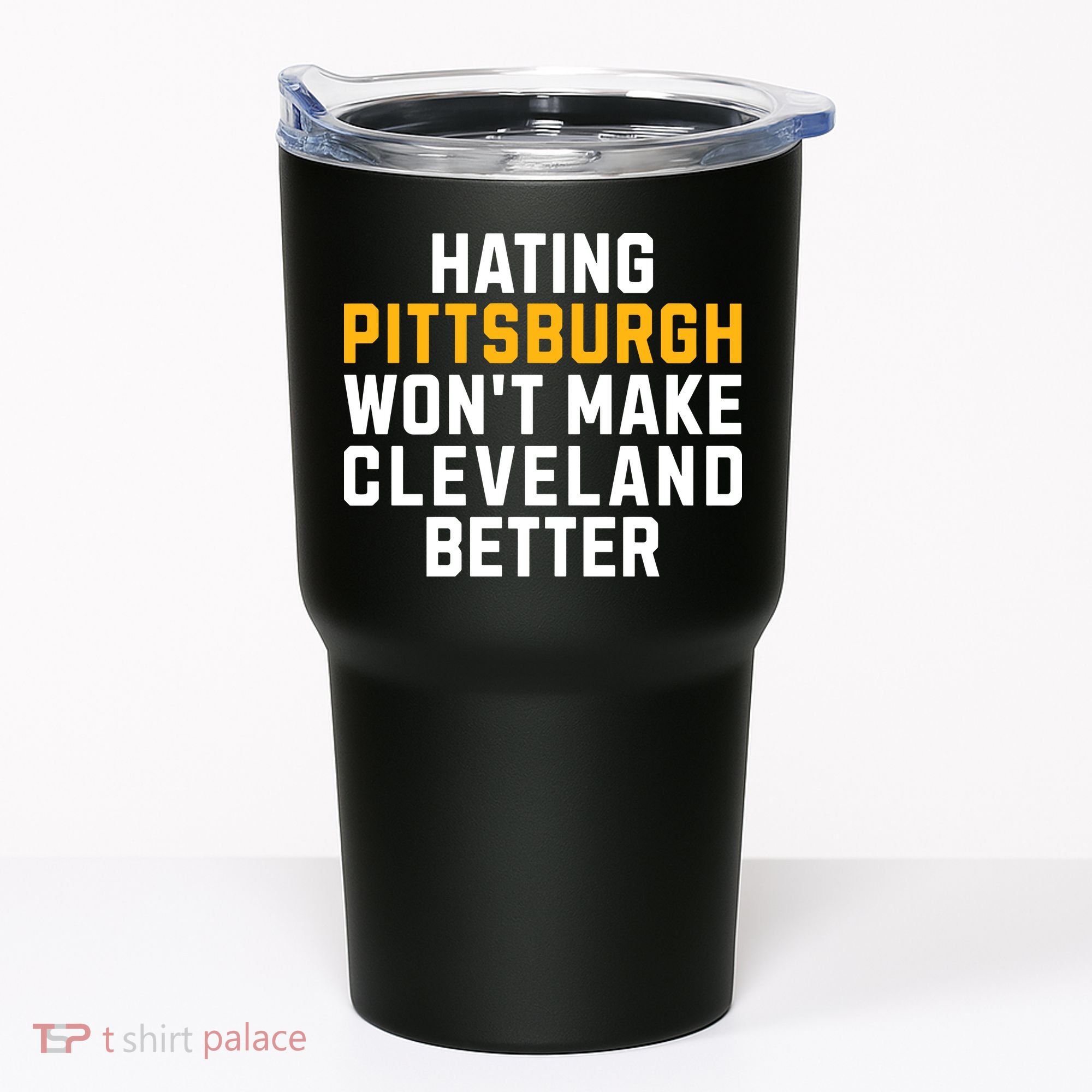 Hating Pittsburgh WonT Make Cleveland Better Tumbler