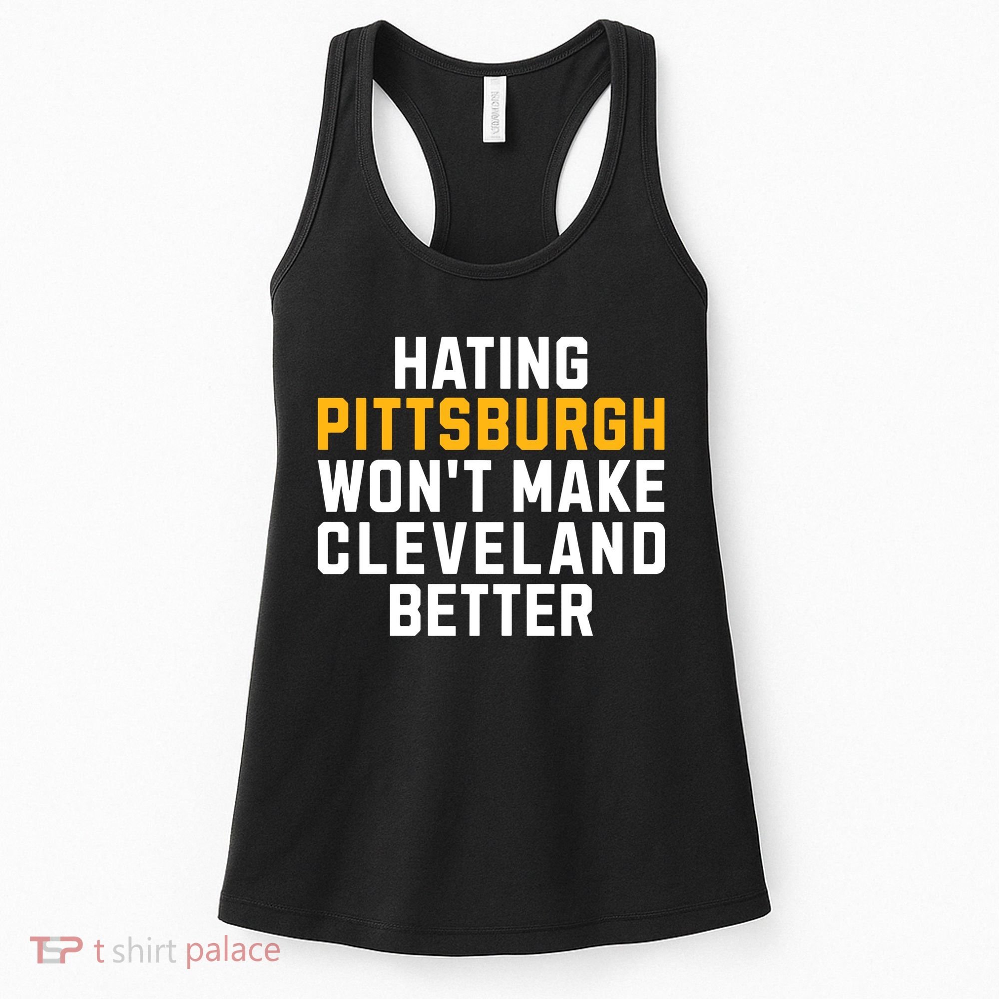 Hating Pittsburgh WonT Make Cleveland Better Women's Tank Top