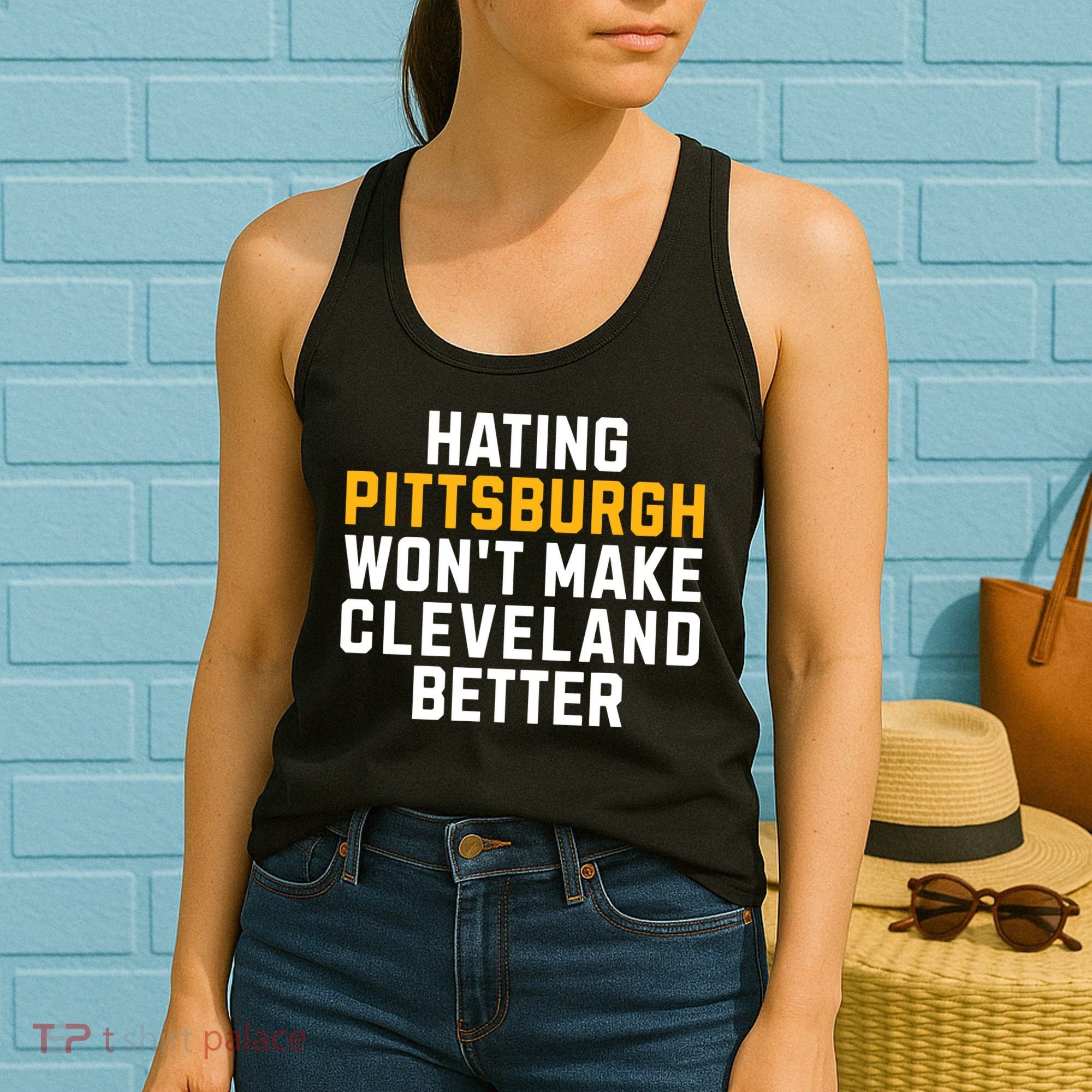 Hating Pittsburgh WonT Make Cleveland Better Women's Tank Top