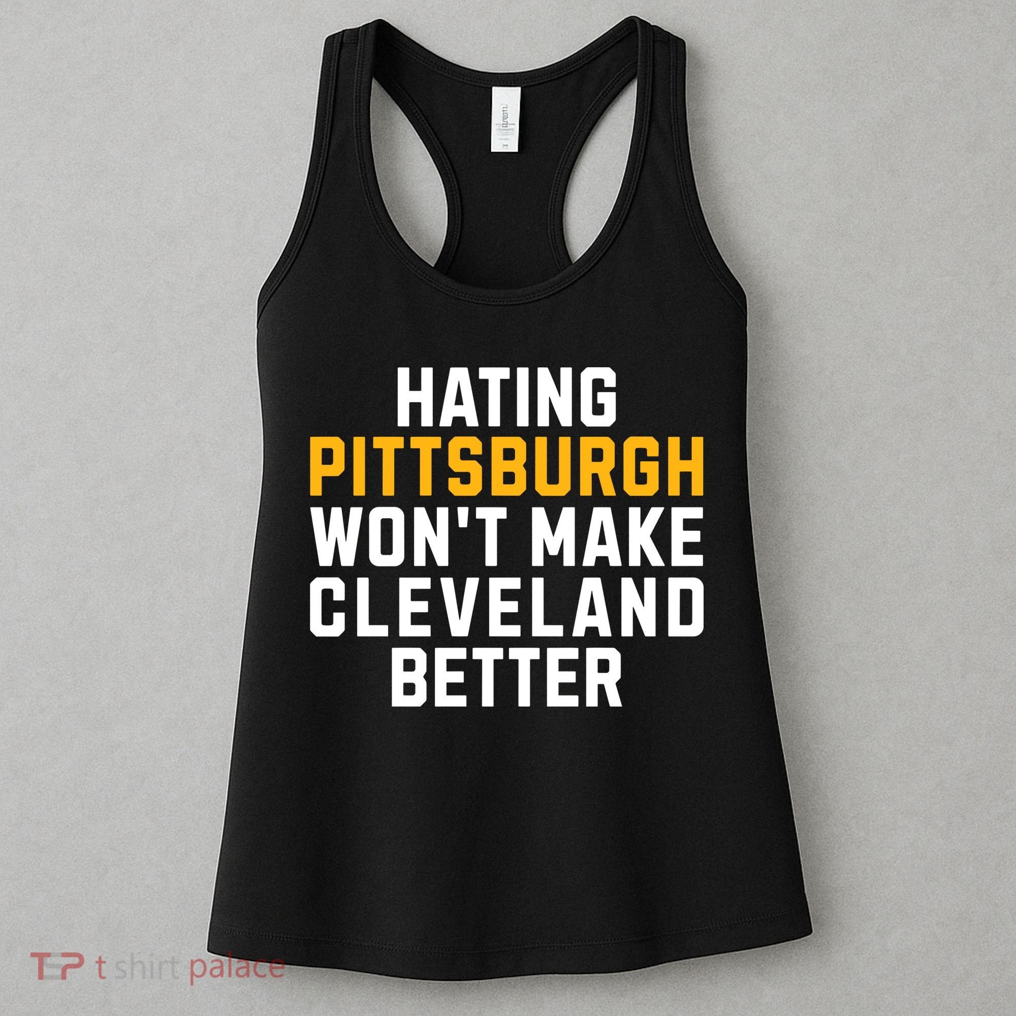 Hating Pittsburgh WonT Make Cleveland Better Women's Tank Top