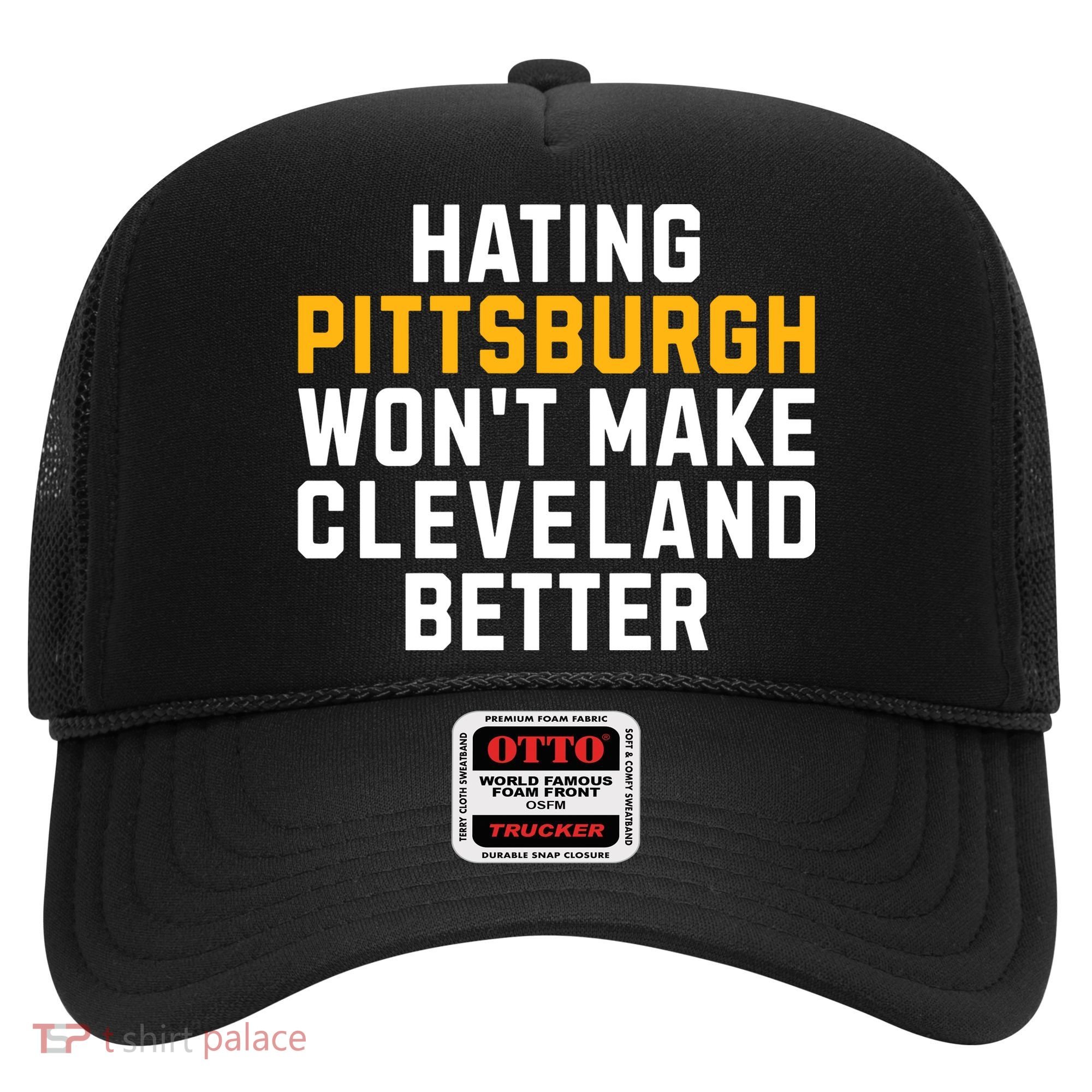 Hating Pittsburgh WonT Make Cleveland Better Hat