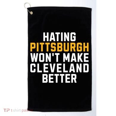 Hating Pittsburgh WonT Make Cleveland Better Golf Towel