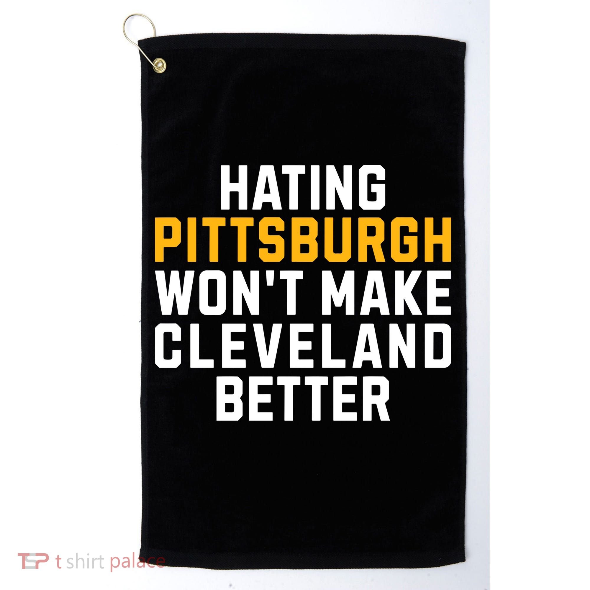 Hating Pittsburgh WonT Make Cleveland Better Golf Towel