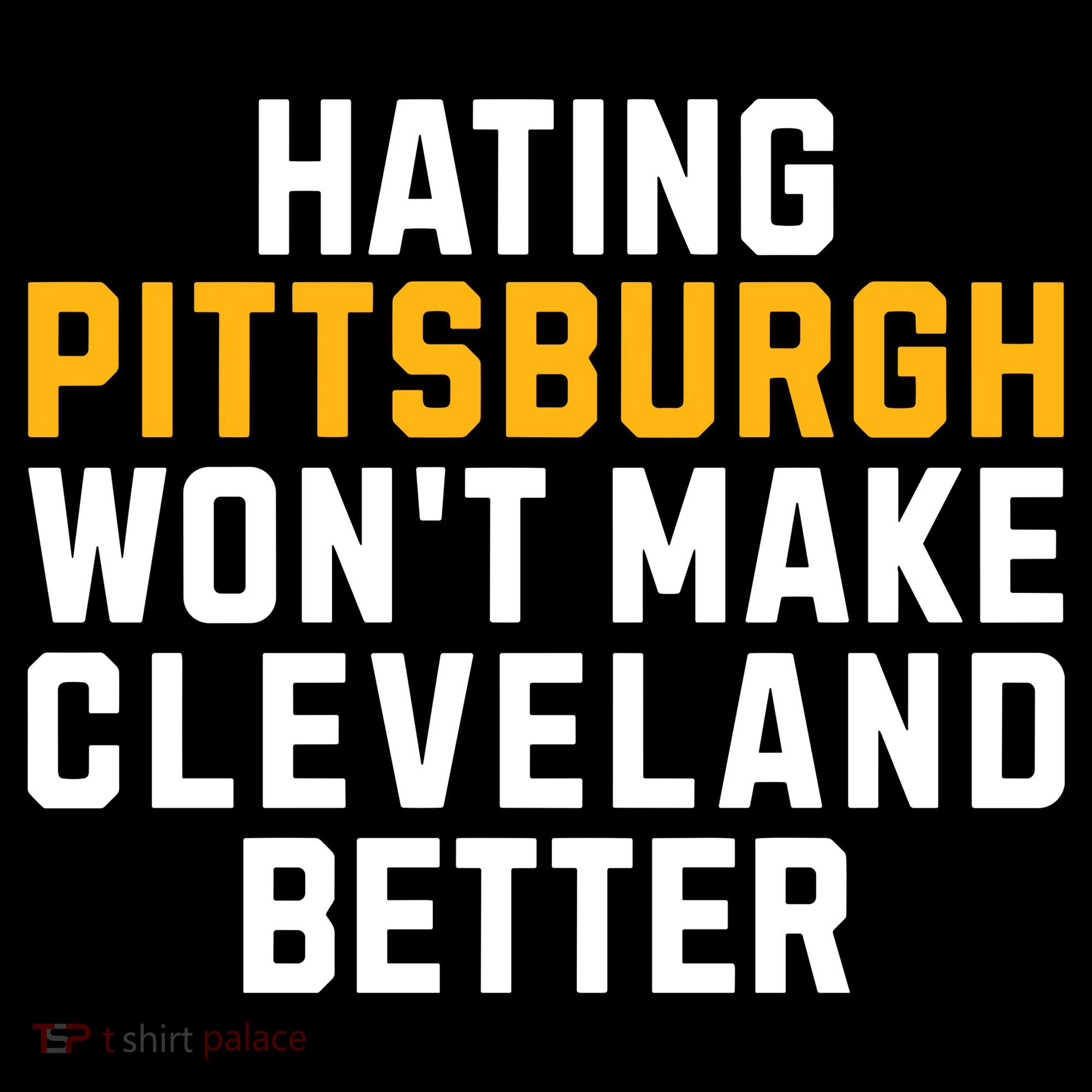 Hating Pittsburgh WonT Make Cleveland Better Women's Long Sleeve Shirt