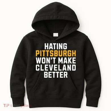 Hating Pittsburgh WonT Make Cleveland Better Kids Hoodie