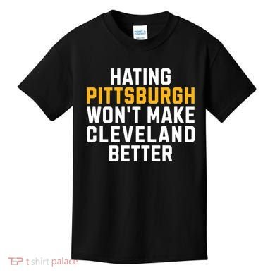 Hating Pittsburgh WonT Make Cleveland Better Kids T-Shirt