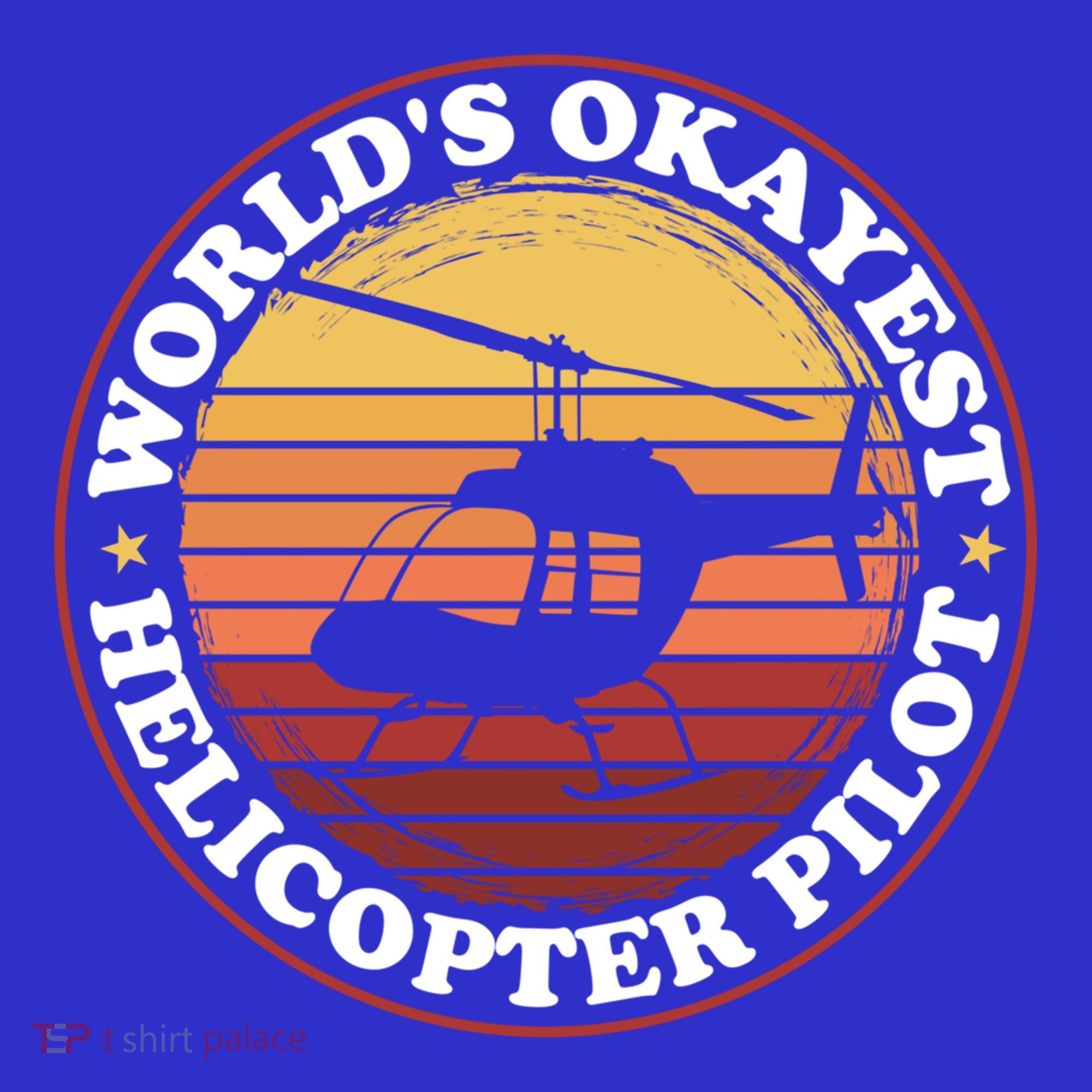 Helicopter Pilot Worlds Okayest Helicopter Pilot Funny Gift T-Shirt