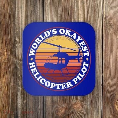 Helicopter Pilot Worlds Okayest Helicopter Pilot Funny Gift Coaster