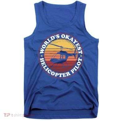 Helicopter Pilot Worlds Okayest Helicopter Pilot Funny Gift Tank Top