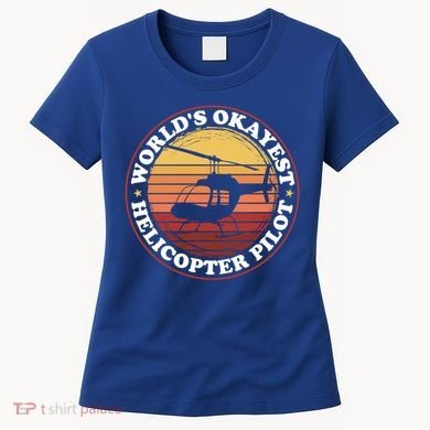Helicopter Pilot Worlds Okayest Helicopter Pilot Funny Gift Women's T-Shirt