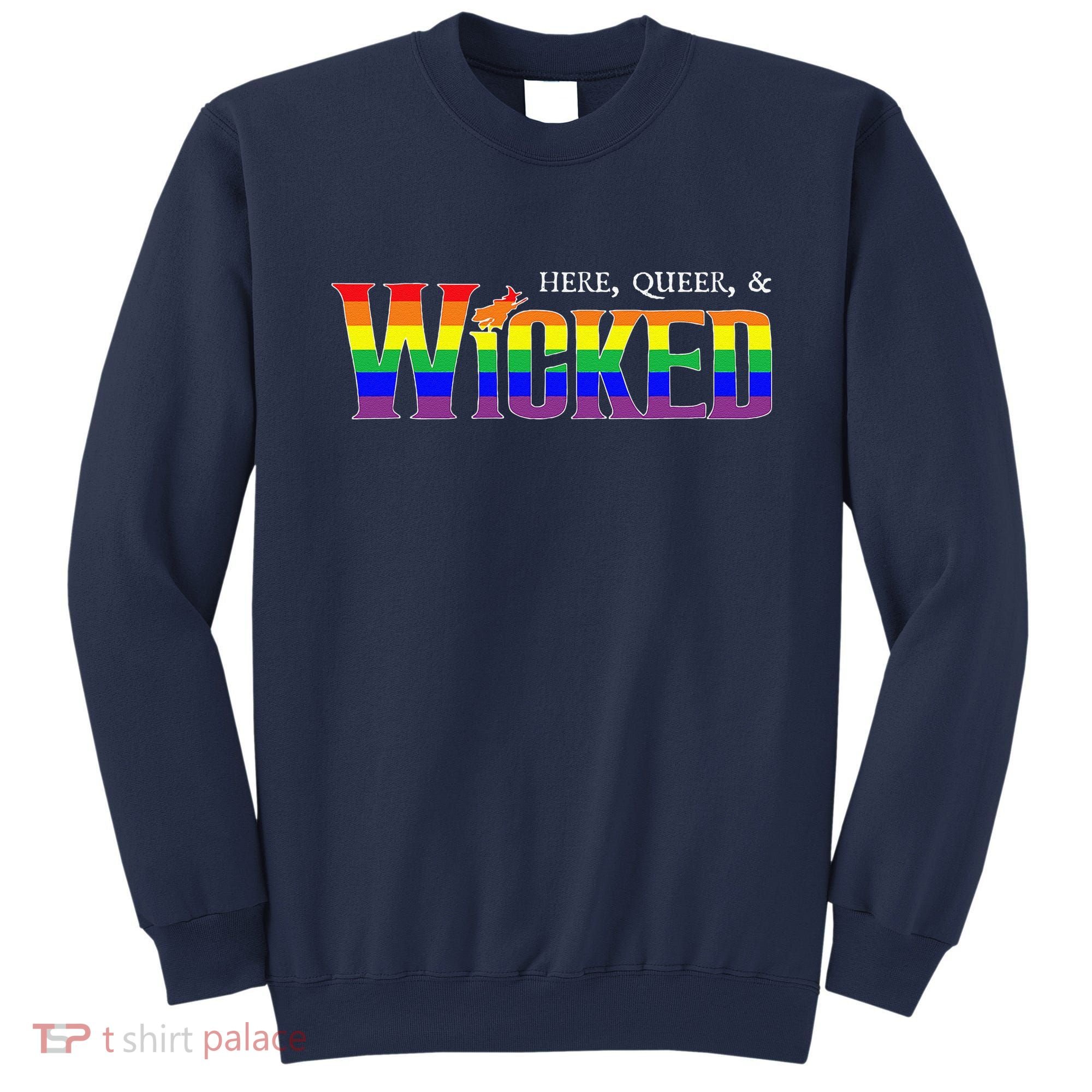 Here Queer And Wicked Lgbt Sweatshirt