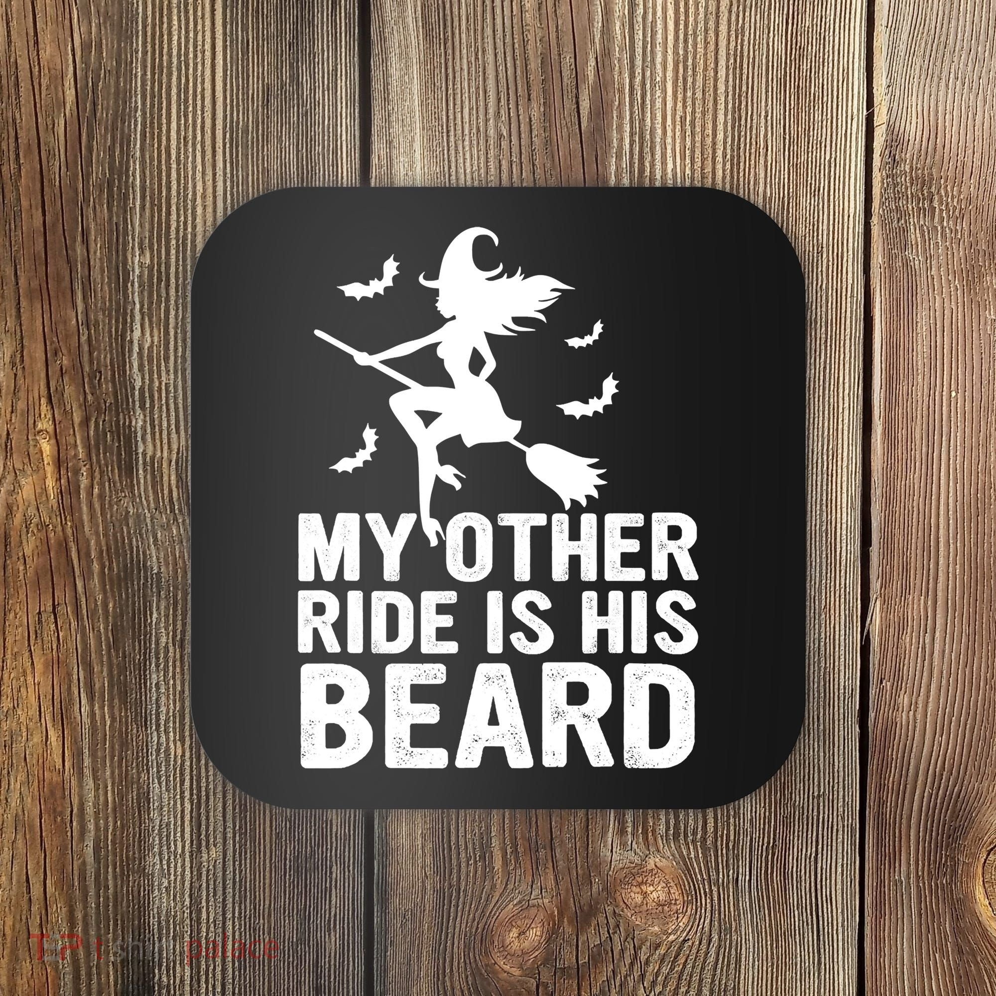 Halloween Quote My Other Ride Is His Beard Witch Coaster