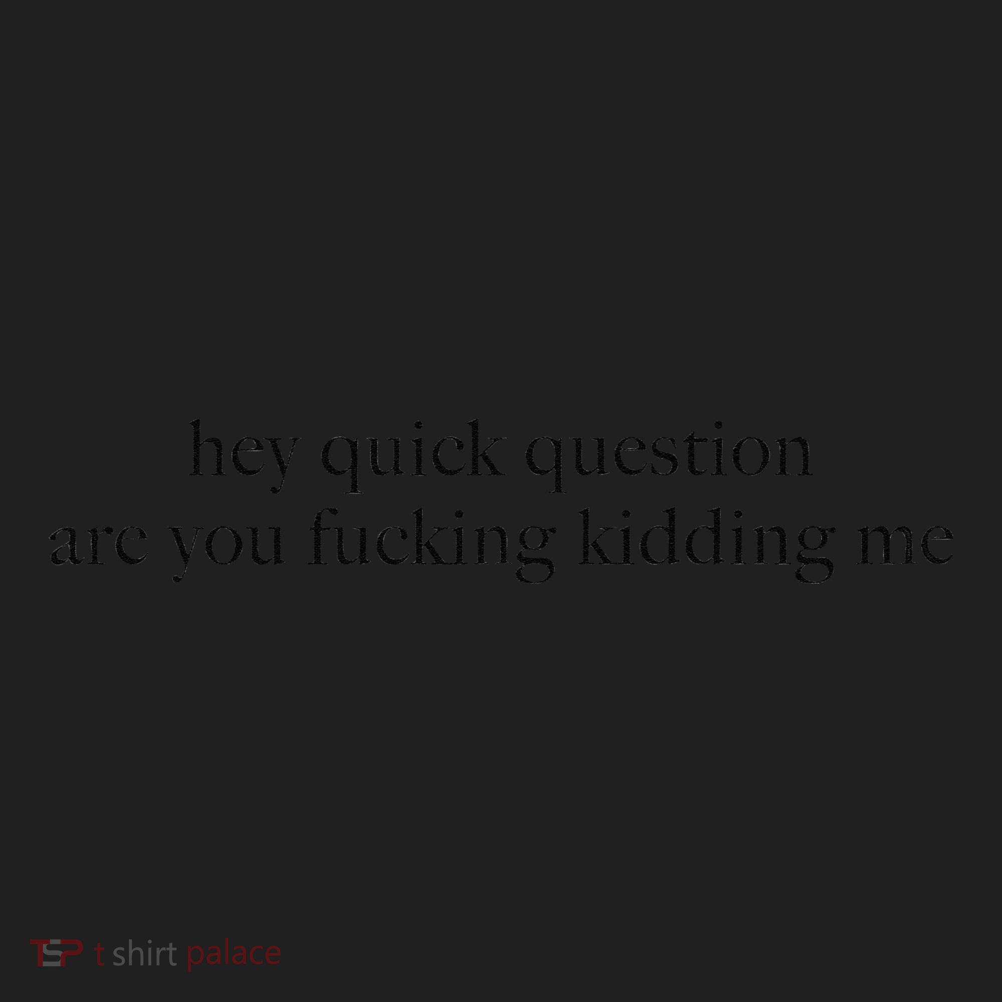 Hey Quick Question Are You Fcking Kidding Me Gift Women's Sweatshirt