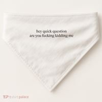 Hey Quick Question Are You Fcking Kidding Me Gift USA-Made Doggie Bandana thumb 0