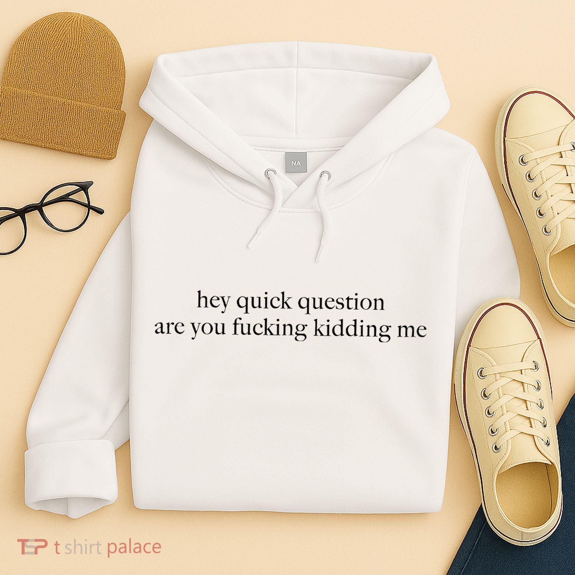 Hey Quick Question Are You Fcking Kidding Me Gift Hoodie