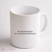 Hey Quick Question Are You Fcking Kidding Me Gift Coffee Mug thumb 1
