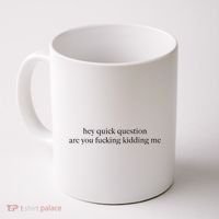 Hey Quick Question Are You Fcking Kidding Me Gift Coffee Mug thumb 0