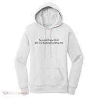 Hey Quick Question Are You Fcking Kidding Me Gift Women's Hoodie thumb 0