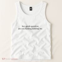 Hey Quick Question Are You Fcking Kidding Me Gift Tank Top thumb 2