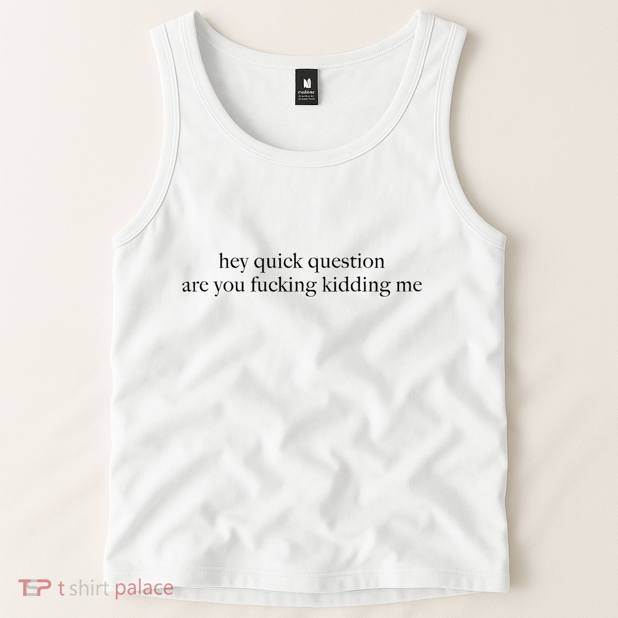 Hey Quick Question Are You Fcking Kidding Me Gift Tank Top
