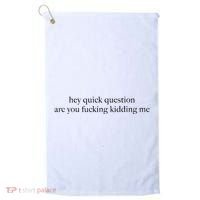 Hey Quick Question Are You Fcking Kidding Me Gift Golf Towel thumb 0