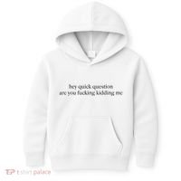 Hey Quick Question Are You Fcking Kidding Me Gift Kids Hoodie thumb 0