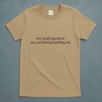 Hey Quick Question Are You Fucking Kidding Me T-Shirt thumb 5