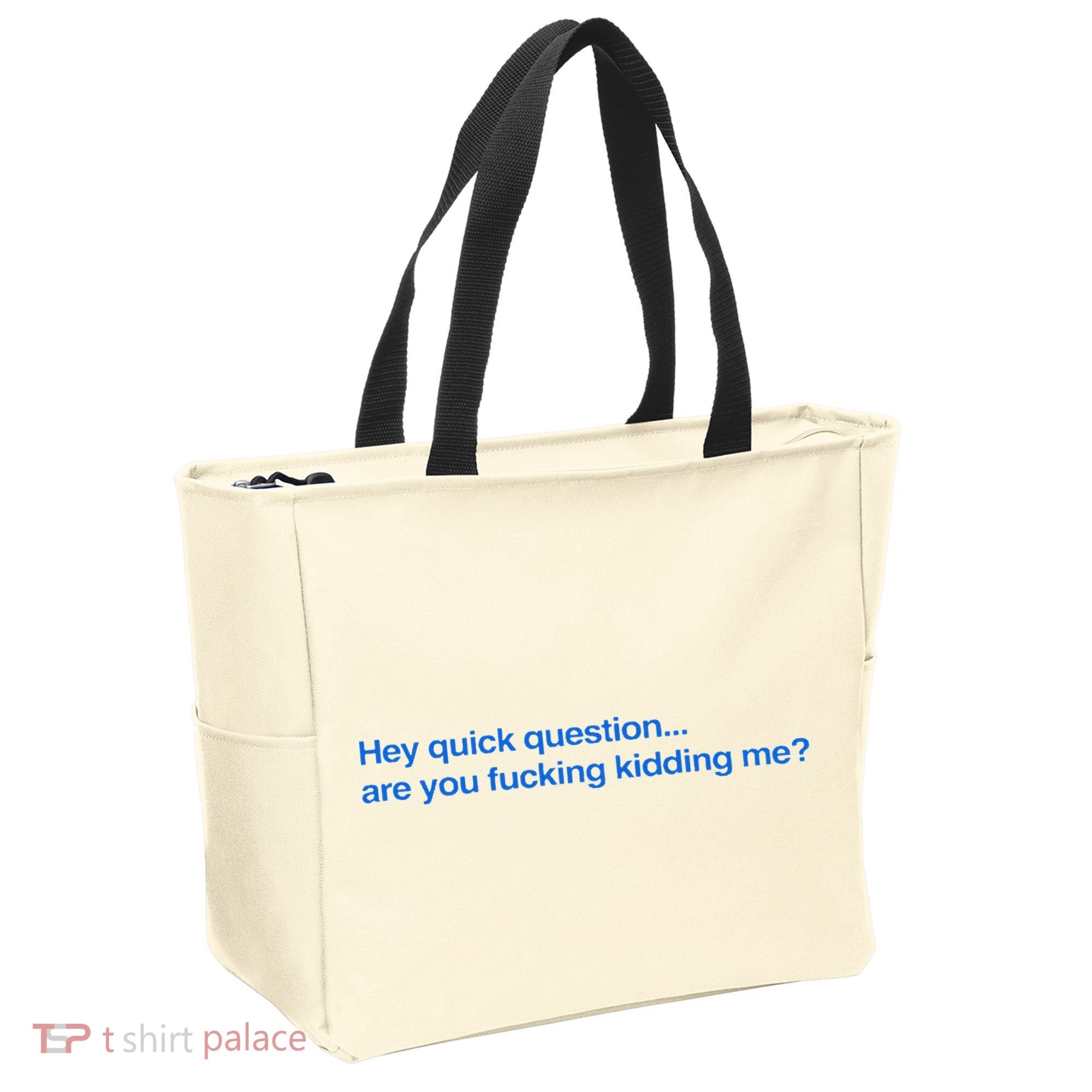 Hey Quick Question Are You Fcking Kidding Me Funny Tote Bag