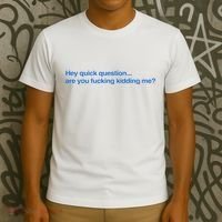 Hey Quick Question Are You Fcking Kidding Me Funny T-Shirt thumb 3