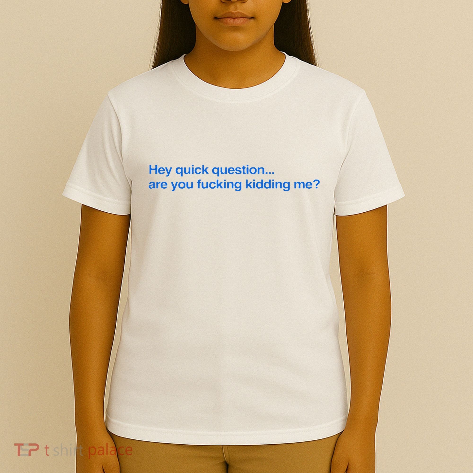 Hey Quick Question Are You Fcking Kidding Me Funny T-Shirt