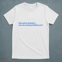 Hey Quick Question Are You Fcking Kidding Me Funny T-Shirt thumb 5