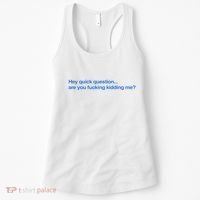 Hey Quick Question Are You Fcking Kidding Me Funny Women's Tank Top thumb 0