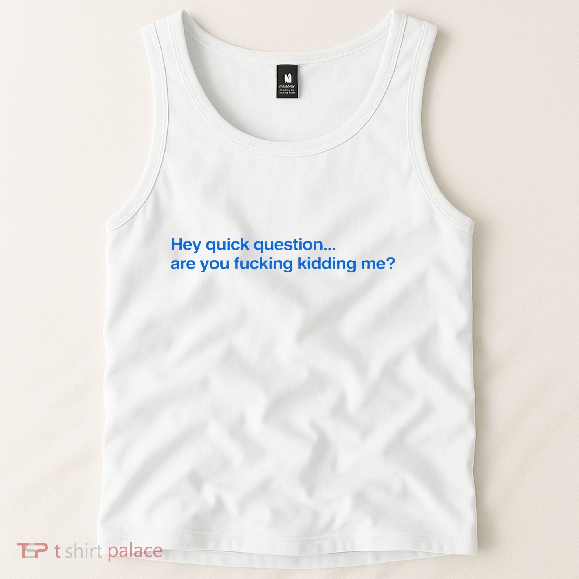 Hey Quick Question Are You Fcking Kidding Me Funny Tank Top
