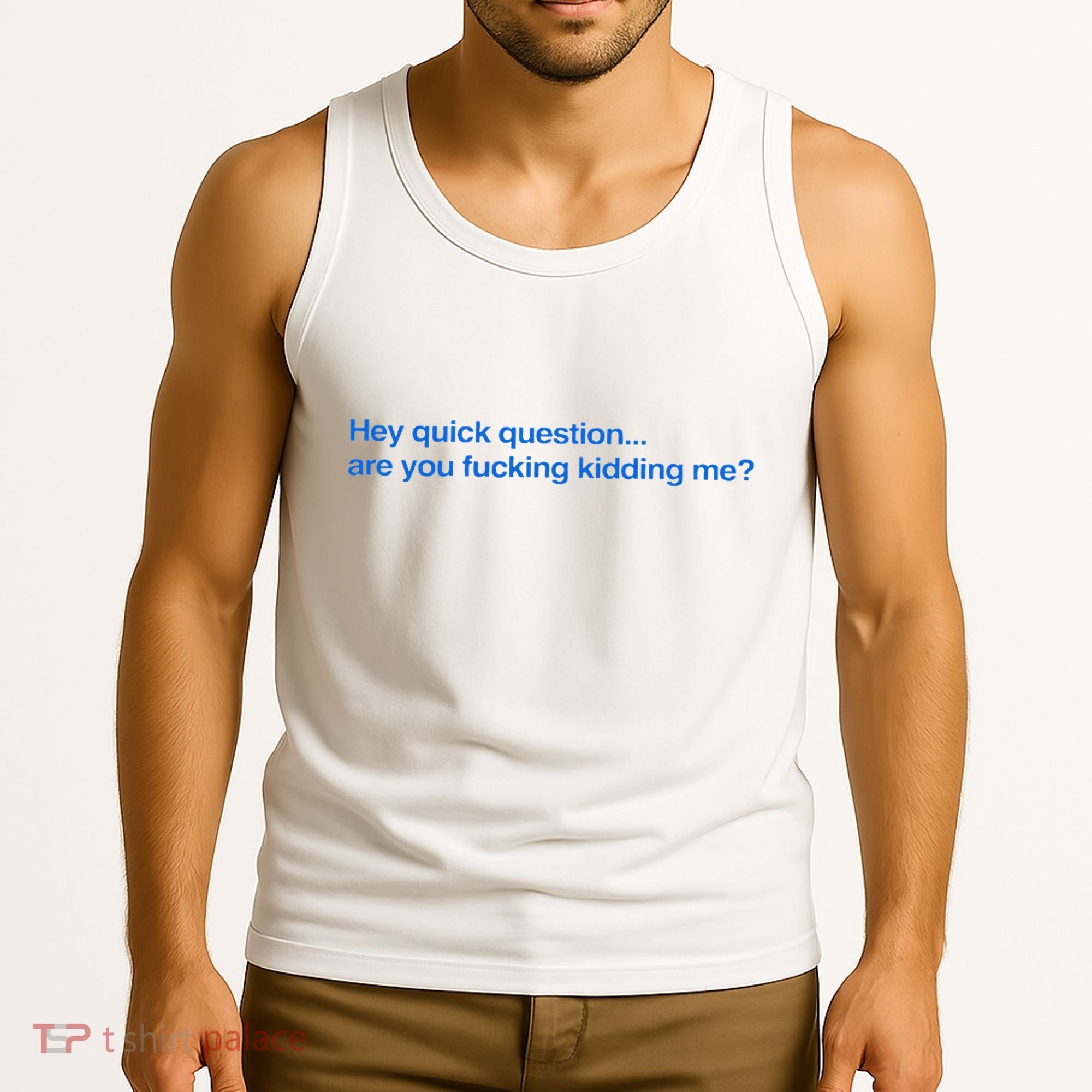 Hey Quick Question Are You Fcking Kidding Me Funny Tank Top