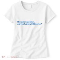 Hey Quick Question Are You Fcking Kidding Me Funny Women's T-Shirt thumb 0