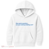 Hey Quick Question Are You Fcking Kidding Me Funny Kids Hoodie thumb 0