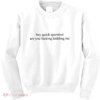 Hey Quick Question Are You Kidding Me Funny Humor Kids Sweatshirt thumb 0