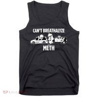 Humor Quote Saying Can’T Breathalyze Meth Tank Top thumb 0